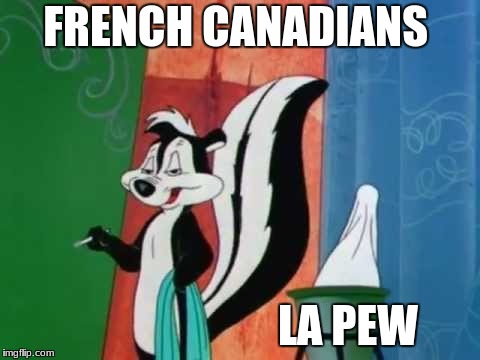 FRENCH CANADIANS LA PEW | made w/ Imgflip meme maker