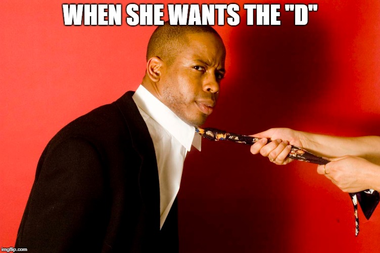 WHEN SHE WANTS THE "D" | image tagged in smash | made w/ Imgflip meme maker