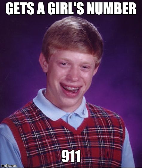 Bad Luck Brian Meme | GETS A GIRL'S NUMBER 911 | image tagged in memes,bad luck brian | made w/ Imgflip meme maker