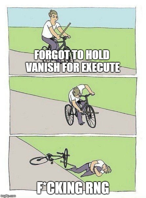 Bike Fall Meme | FORGOT TO HOLD VANISH FOR EXECUTE; F*CKING RNG | image tagged in bike fall | made w/ Imgflip meme maker