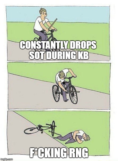 Bike Fall Meme | CONSTANTLY DROPS SOT DURING KB; F*CKING RNG | image tagged in bike fall | made w/ Imgflip meme maker