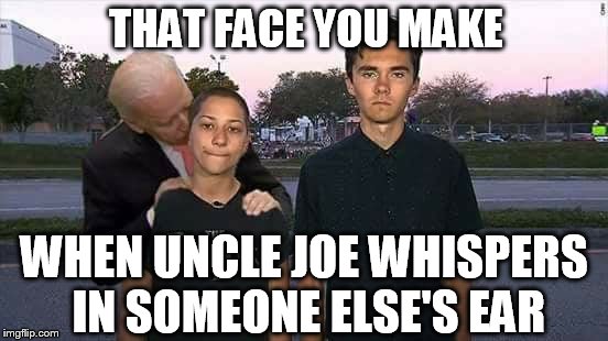 THAT FACE YOU MAKE; WHEN UNCLE JOE WHISPERS IN SOMEONE ELSE'S EAR | image tagged in creepy uncle joe,2nd amendment,gun control,old pervert | made w/ Imgflip meme maker