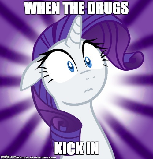 Shocked Rarity | WHEN THE DRUGS; KICK IN | image tagged in shocked rarity | made w/ Imgflip meme maker