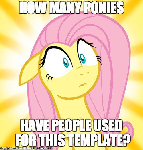 Shocked Fluttershy | HOW MANY PONIES; HAVE PEOPLE USED FOR THIS TEMPLATE? | image tagged in shocked fluttershy | made w/ Imgflip meme maker
