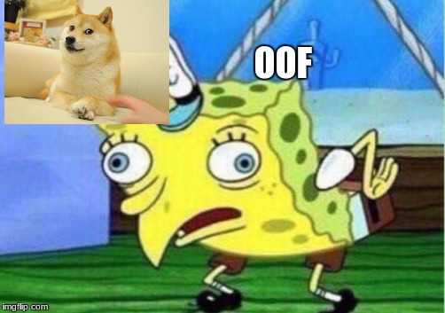 Mocking Spongebob | OOF | image tagged in memes,mocking spongebob | made w/ Imgflip meme maker