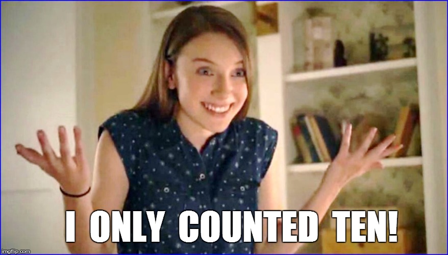 I  ONLY  COUNTED  TEN! | made w/ Imgflip meme maker