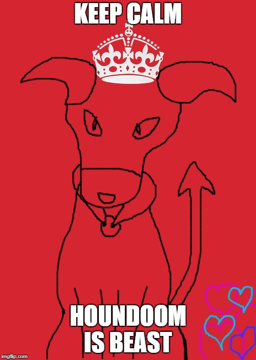 Love DA Canine Mon's  | KEEP CALM; HOUNDOOM IS BEAST | image tagged in memes,keep calm and carry on red | made w/ Imgflip meme maker