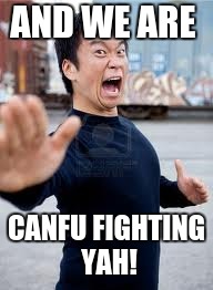 Angry Asian Meme | AND WE ARE; CANFU FIGHTING YAH! | image tagged in memes,angry asian | made w/ Imgflip meme maker