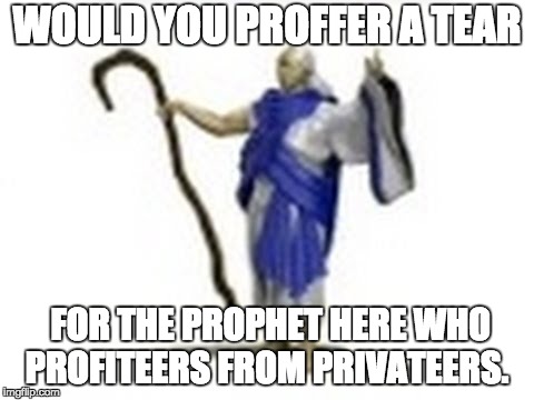 Age of Empire Priest | WOULD YOU PROFFER A TEAR; FOR THE PROPHET HERE WHO PROFITEERS FROM PRIVATEERS. | image tagged in age of empire priest | made w/ Imgflip meme maker