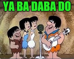 YA BA DABA DO | made w/ Imgflip meme maker