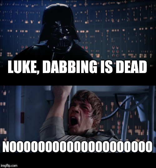 Star Wars No Meme | LUKE, DABBING IS DEAD; NOOOOOOOOOOOOOOOOOOOO | image tagged in memes,star wars no | made w/ Imgflip meme maker