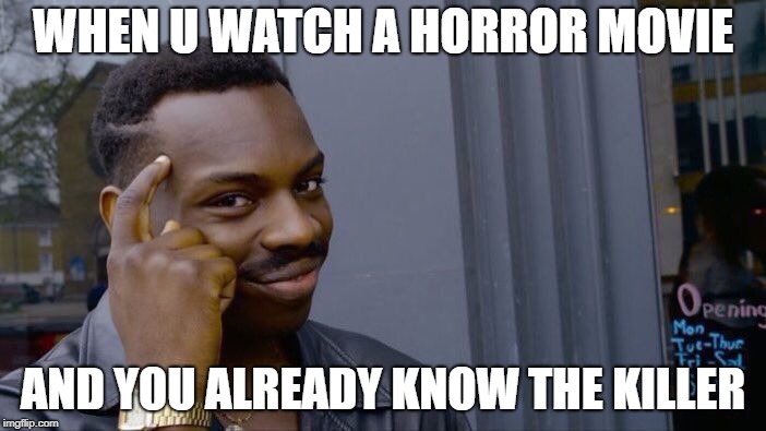 Roll Safe Think About It Meme | WHEN U WATCH A HORROR MOVIE; AND YOU ALREADY KNOW THE KILLER | image tagged in memes,roll safe think about it | made w/ Imgflip meme maker