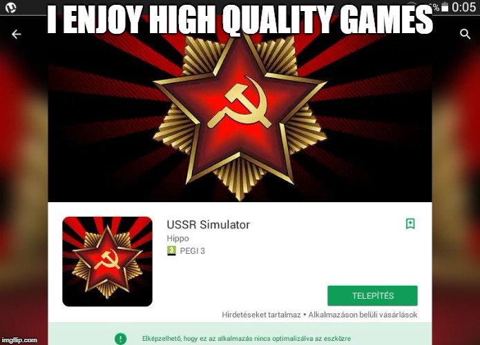 I ENJOY HIGH QUALITY GAMES | image tagged in ussr simulator | made w/ Imgflip meme maker