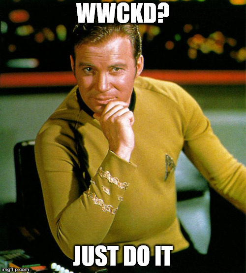captain kirk | WWCKD? JUST DO IT | image tagged in captain kirk | made w/ Imgflip meme maker