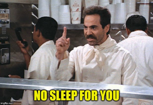 NO SLEEP FOR YOU | made w/ Imgflip meme maker