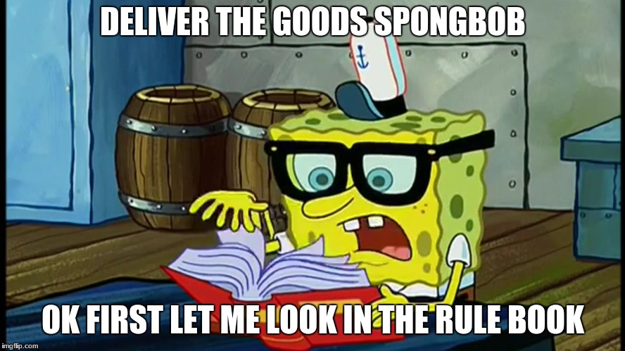 Spongebob Is It Possible To Deliver The Goods? | DELIVER THE GOODS SPONGBOB; OK FIRST LET ME LOOK IN THE RULE BOOK | image tagged in spongbob is it possible,delivery | made w/ Imgflip meme maker