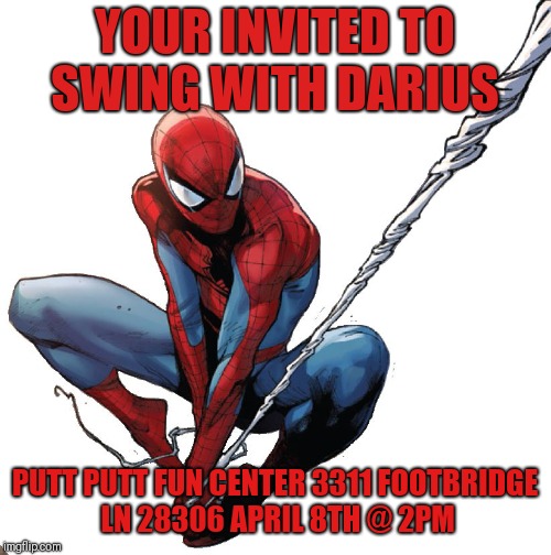 Spiderman birthday | YOUR INVITED TO SWING WITH DARIUS; PUTT PUTT FUN CENTER
3311 FOOTBRIDGE LN 28306
APRIL 8TH @ 2PM | image tagged in spiderman birthday | made w/ Imgflip meme maker