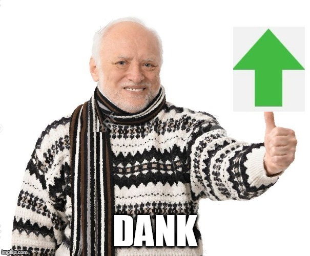 Upvote Harold | DANK | image tagged in upvote harold | made w/ Imgflip meme maker