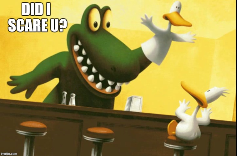 Sitting Duck | DID I SCARE U? | image tagged in sitting duck,alligator | made w/ Imgflip meme maker