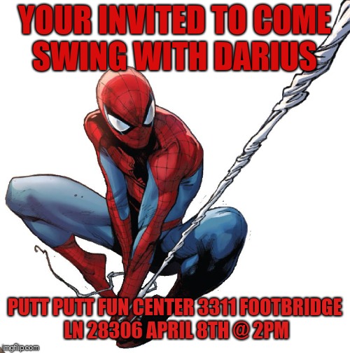 Spiderman birthday | YOUR INVITED TO COME SWING WITH DARIUS; PUTT PUTT FUN CENTER 3311 FOOTBRIDGE LN 28306 APRIL 8TH @ 2PM | image tagged in spiderman birthday | made w/ Imgflip meme maker