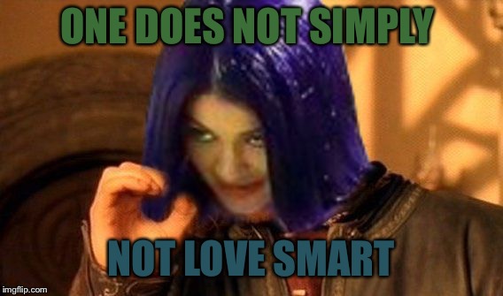 Kylie Does Not Simply | ONE DOES NOT SIMPLY NOT LOVE SMART | image tagged in kylie does not simply | made w/ Imgflip meme maker