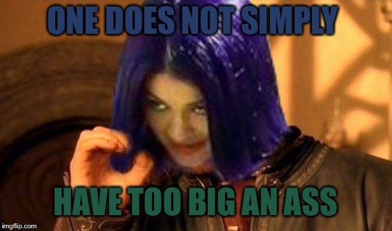 Kylie Does Not Simply | ONE DOES NOT SIMPLY HAVE TOO BIG AN ASS | image tagged in kylie does not simply | made w/ Imgflip meme maker