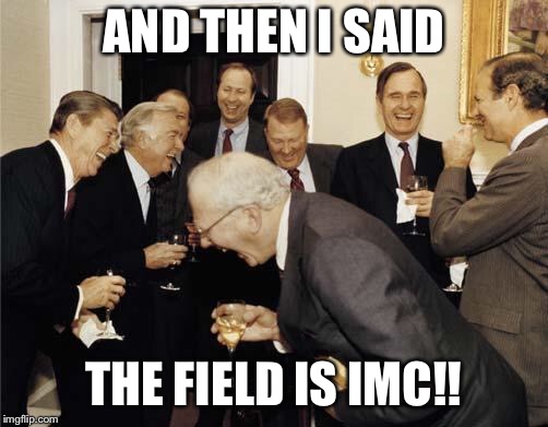 Ronald Reagan Joke | AND THEN I SAID; THE FIELD IS IMC!! | image tagged in ronald reagan joke | made w/ Imgflip meme maker