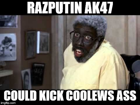 RAZPUTIN AK47 COULD KICK COOLEWS ASS | made w/ Imgflip meme maker