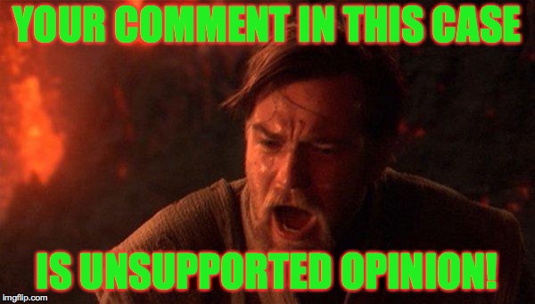 YOUR COMMENT IN THIS CASE IS UNSUPPORTED OPINION! | made w/ Imgflip meme maker