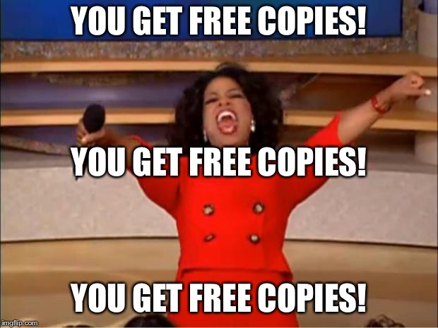 Oprah You Get A Meme | YOU GET FREE COPIES! YOU GET FREE COPIES! YOU GET FREE COPIES! | image tagged in memes,oprah you get a | made w/ Imgflip meme maker
