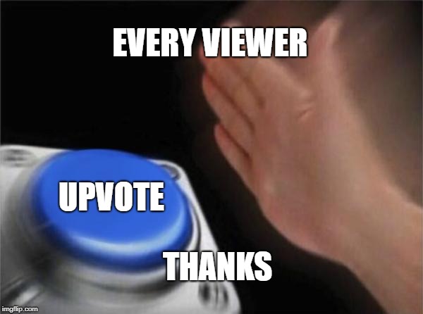 Blank Nut Button Meme | EVERY VIEWER UPVOTE THANKS | image tagged in memes,blank nut button | made w/ Imgflip meme maker