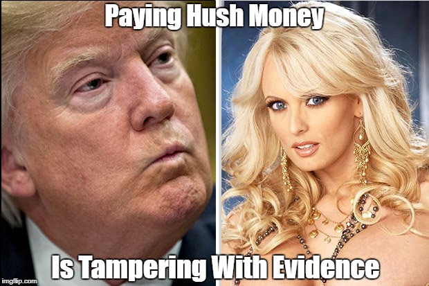 Paying Hush Money Is Tampering With Evidence | made w/ Imgflip meme maker