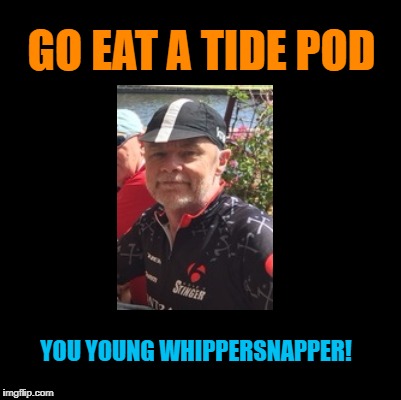 GO EAT A TIDE POD YOU YOUNG WHIPPERSNAPPER! | made w/ Imgflip meme maker
