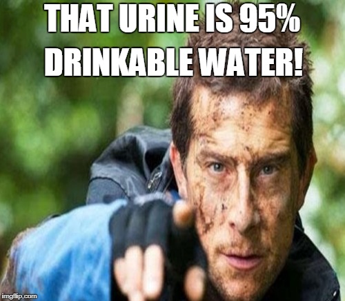 THAT URINE IS 95% DRINKABLE WATER! | made w/ Imgflip meme maker