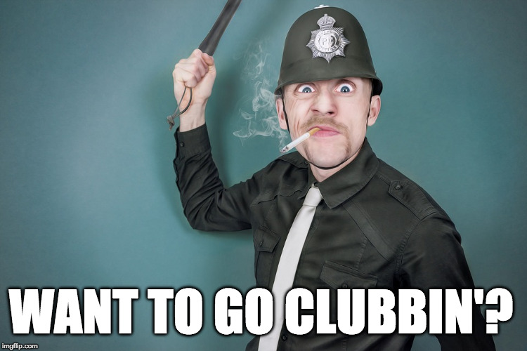 WANT TO GO CLUBBIN'? | made w/ Imgflip meme maker
