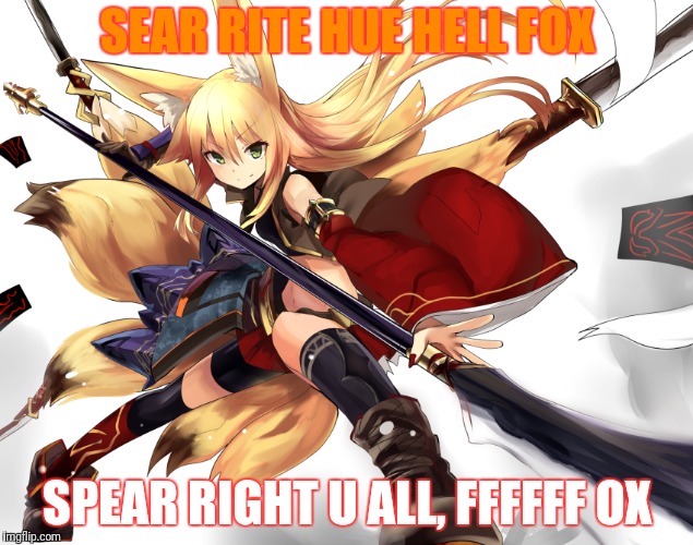 SEAR RITE HUE HELL FOX SPEAR RIGHT U ALL, FFFFFF OX | made w/ Imgflip meme maker