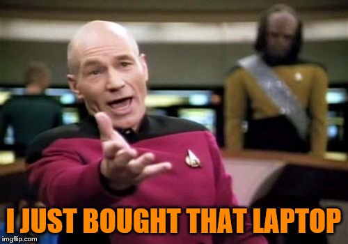 Picard Wtf Meme | I JUST BOUGHT THAT LAPTOP | image tagged in memes,picard wtf | made w/ Imgflip meme maker