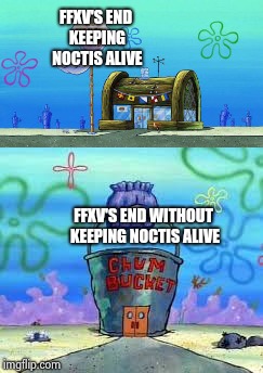 FFXV'S END KEEPING NOCTIS ALIVE; FFXV'S END WITHOUT KEEPING NOCTIS ALIVE | image tagged in final fantasy,reality check | made w/ Imgflip meme maker