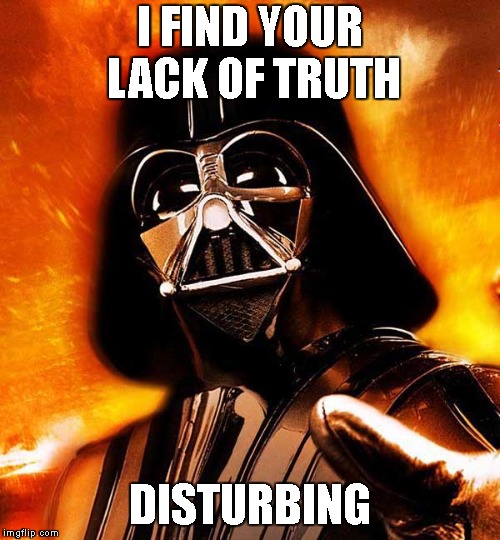 I FIND YOUR LACK OF TRUTH DISTURBING | made w/ Imgflip meme maker