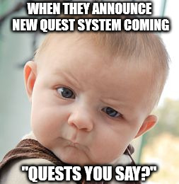 Skeptical Baby Meme | WHEN THEY ANNOUNCE NEW QUEST SYSTEM COMING; "QUESTS YOU SAY?" | image tagged in memes,skeptical baby | made w/ Imgflip meme maker