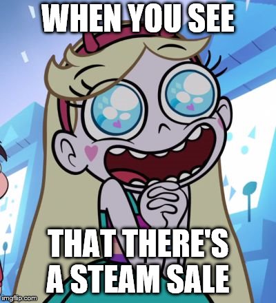 steam sales | WHEN YOU SEE; THAT THERE'S A STEAM SALE | image tagged in star vs the forces of evil | made w/ Imgflip meme maker