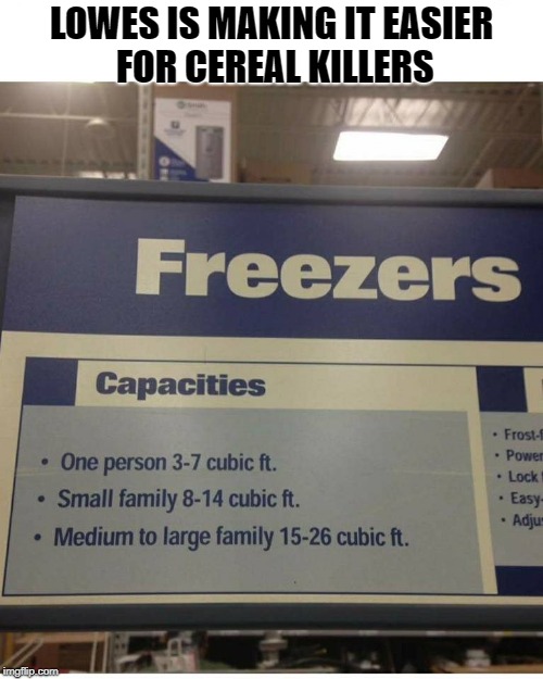 lowes is making it easier for cereal killers | LOWES IS MAKING IT EASIER FOR CEREAL KILLERS | image tagged in cereal,lol so funny | made w/ Imgflip meme maker