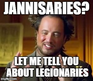 Science guy | JANNISARIES? LET ME TELL YOU ABOUT LEGIONARIES | image tagged in science guy | made w/ Imgflip meme maker