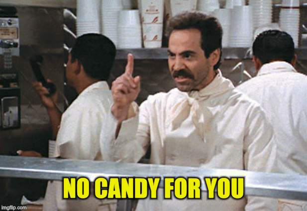 NO CANDY FOR YOU | made w/ Imgflip meme maker