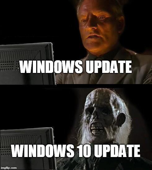 I'll Just Wait Here | WINDOWS UPDATE; WINDOWS 10 UPDATE | image tagged in memes,ill just wait here | made w/ Imgflip meme maker