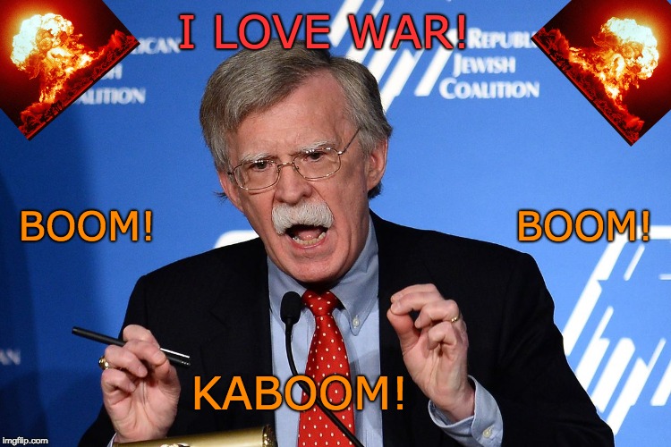 John Bolton - I love WAR! |  I LOVE WAR! BOOM!                          BOOM! KABOOM! | image tagged in john bolton - wacko,atomic bomb,boom,trump war,end of the world,war | made w/ Imgflip meme maker