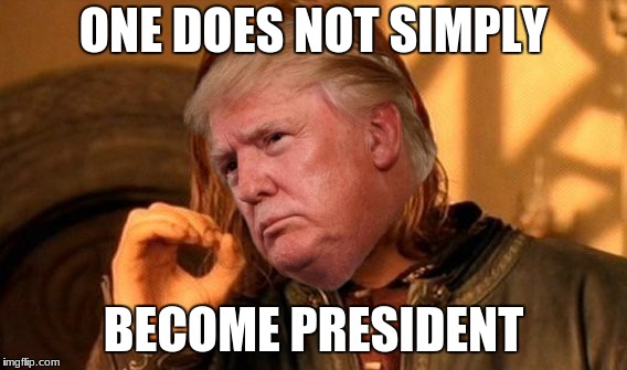 ONE DOES NOT SIMPLY; BECOME PRESIDENT | image tagged in one does not simply | made w/ Imgflip meme maker