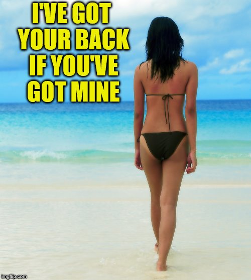 I'VE GOT YOUR BACK IF YOU'VE GOT MINE | made w/ Imgflip meme maker