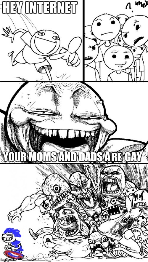 Hey internet! | RE | image tagged in hey internet,gay,mom and dad | made w/ Imgflip meme maker