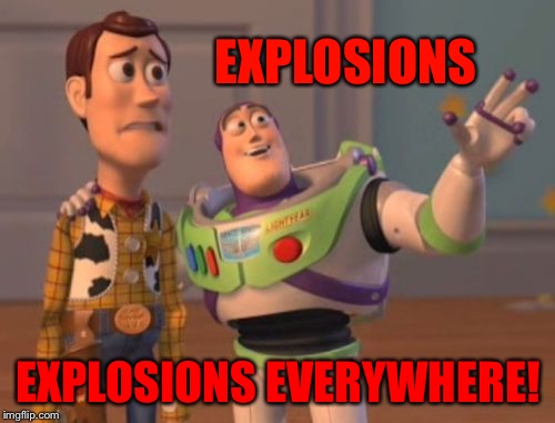 X, X Everywhere Meme | EXPLOSIONS EXPLOSIONS EVERYWHERE! | image tagged in memes,x x everywhere | made w/ Imgflip meme maker